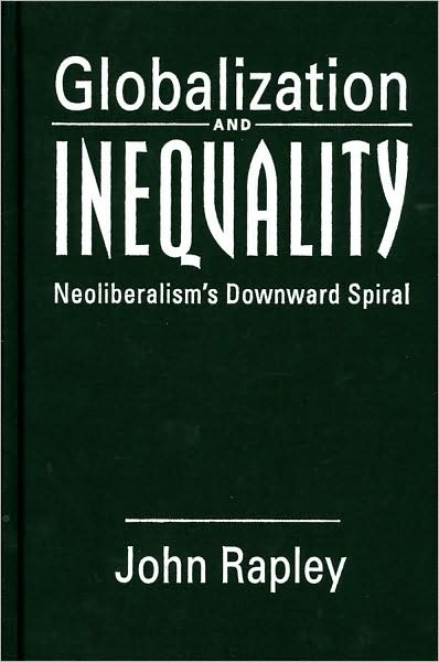 Cover for John Rapley · Globalization and Inequality: Neoliberalism's Downward Spiral (Hardcover Book) [New Ed. edition] (2004)