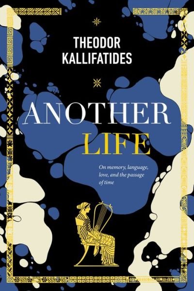 Cover for Theodor Kallifatides · Another Life: On Memory, Language, Love, and the Passage of Time (Hardcover Book) (2018)