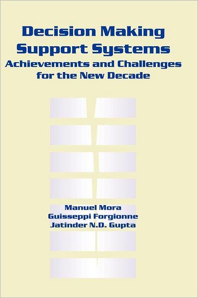 Decision-Making Support Systems: Achievements and Challenges for the New Decade - Guisseppi A. Forgionne - Books - IGI Global - 9781591400455 - July 1, 2002