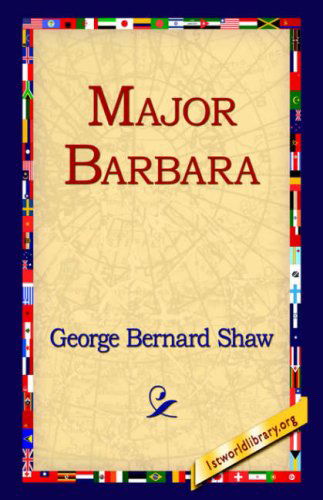 Major Barbara - George Bernard Shaw - Books - 1st World Library - Literary Society - 9781595402455 - September 1, 2004