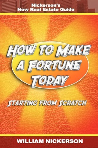 Cover for William Nickerson · How to Make a Fortune Today-starting from Scratch: Nickerson's New Real Estate Guide (Paperback Book) (2011)