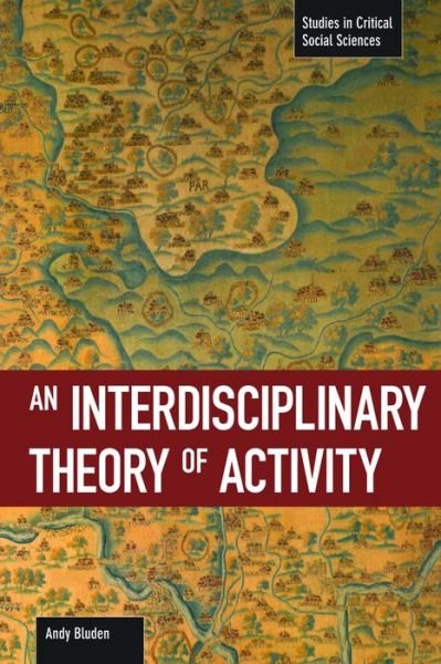 Cover for Andy Blunden · An Interdisciplinary Theory Of Activity: Studies in Critical Social Science, Volume 22 - Studies in Critical Social Sciences (Paperback Bog) [First Trade Paper edition] (2012)