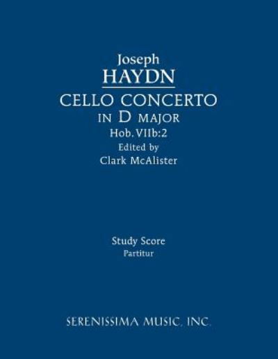 Cello Concerto in D major, Hob.VIIb: 2: Study score - Joseph Haydn - Books - Serenissima Music - 9781608742455 - September 15, 2018