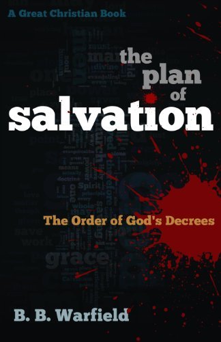 Cover for B B Warfield · The Plan of Salvation: the Order of God's Decrees (Paperback Bog) (2013)