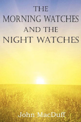 Cover for John Macduff · The Morning Watches and the Night Watches (Pocketbok) (2013)