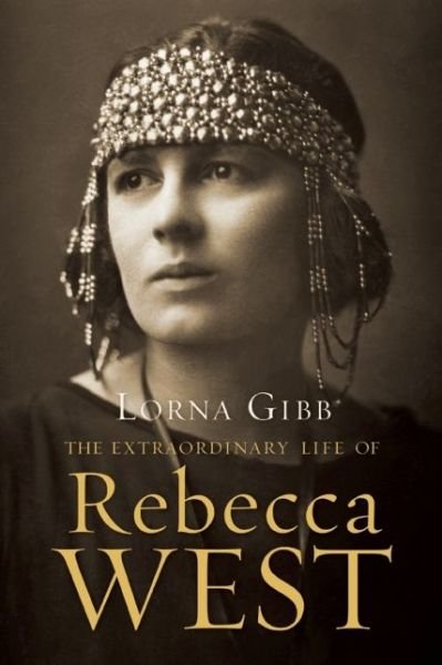 Cover for Lorna Gibb · The Extraordinary Life of Rebecca West: a Biography (Paperback Book) (2015)