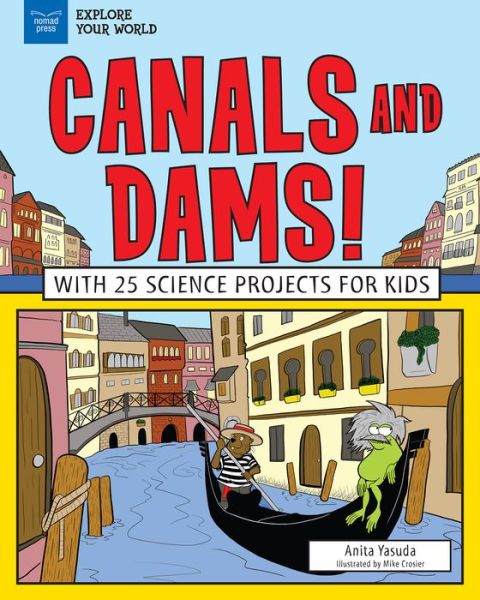 Cover for Anita Yasuda · Canals and Dams! : With 25 Science Projects for Kids (Hardcover Book) (2018)