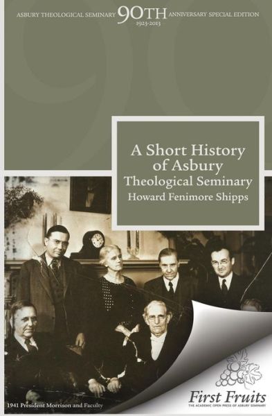 Cover for Howard Fenimore Shipps · A Short History of Asbury Theological Seminary (Asbury Theological Seminary 90th Anniversary Publications) (Volume 2) (Paperback Book) (2013)