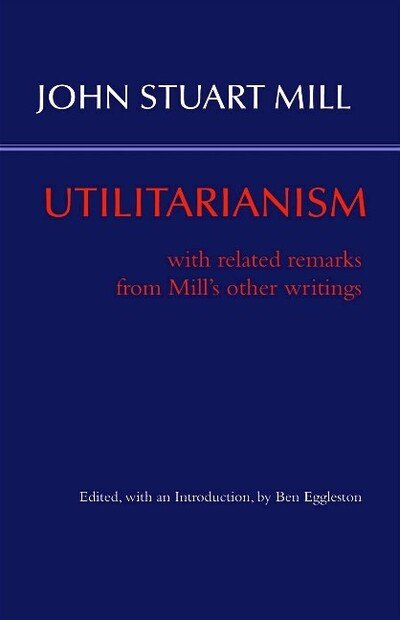 Cover for John Stuart Mill · Utilitarianism: With Related Remarks from Mill's Other Writings (Pocketbok) [Eggleston edition] (2017)
