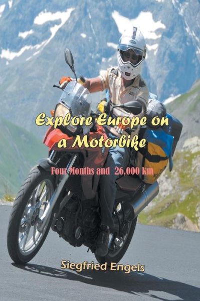 Cover for Siegfried Engels · Explore Europe on a Motorbike: Four Months and 26,000 Km (Paperback Book) (2013)