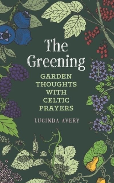 The Greening - Lucinda Avery - Books - Anamchara Books - 9781625246455 - July 2, 2020