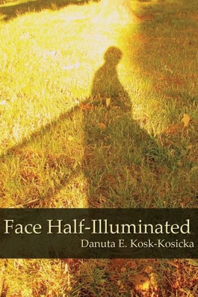 Cover for Danuta E Kosk-kosicka · Face Half-illuminated (Paperback Book) (2014)