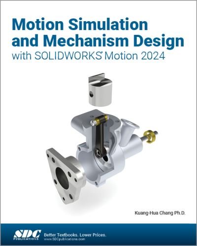 Motion Simulation and Mechanism Design with SOLIDWORKS Motion 2024 - Kuang-Hua Chang - Bøger - SDC Publications - 9781630576455 - 10. maj 2024