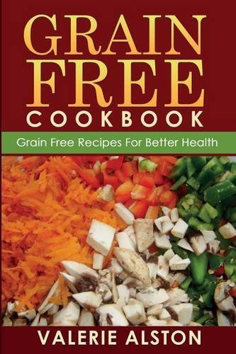Grain Free Cookbook (Grain Free Recipes for Better Health0 - Valerie Alston - Libros - Speedy Publishing LLC - 9781633830455 - 26 de junio de 2014