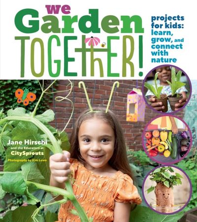 We Garden Together!: Projects for Kids: Learn, Grow, and Connect with Nature - Educators at City Sprouts - Books - Workman Publishing - 9781635865455 - May 11, 2023