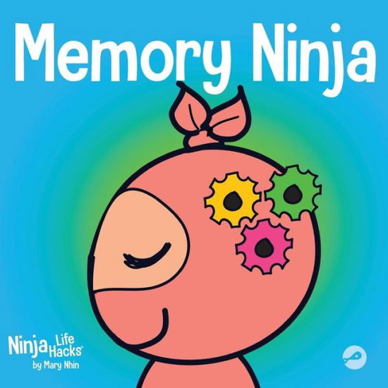 Cover for Mary Nhin · Memory Ninja: A Children's Book About Learning and Memory Improvement - Ninja Life Hacks (Paperback Book) (2021)