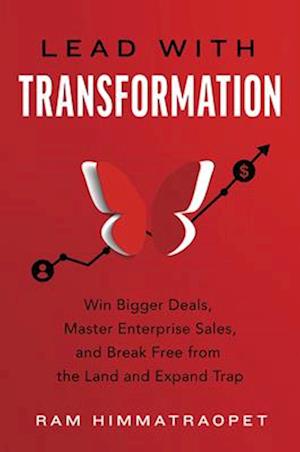 Cover for Ram Himmatraopet · Lead with Transformation: Win Bigger Deals, Master Enterprise Sales, and Break Free from the Land and Expand Trap (Hardcover bog) (2025)