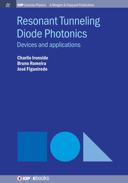Resonant Tunneling Diode Photonics: Devices and Applications - IOP Concise Physics - Charlie Ironside - Books - Morgan & Claypool Publishers - 9781643277455 - November 11, 2019