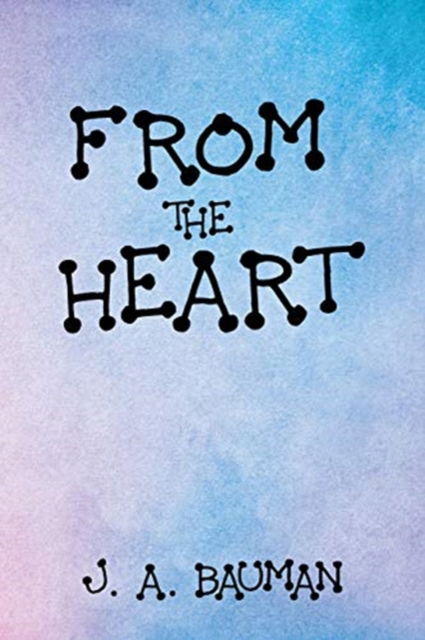 Cover for J a Bauman · From the Heart (Paperback Bog) (2018)
