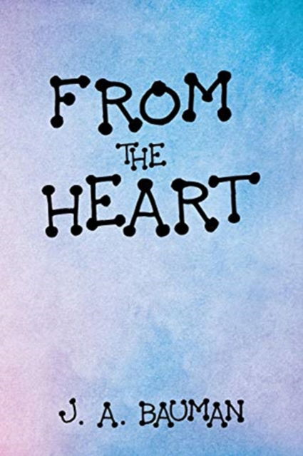 Cover for J a Bauman · From the Heart (Pocketbok) (2018)