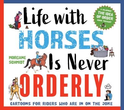 Cover for Morgane Schmidt · Life with Horses Is Never Orderly: Cartoons for Riders Who Are in on the Joke (Paperback Book) (2022)