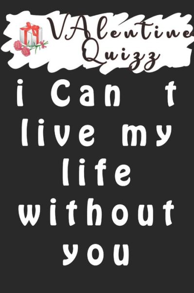 Cover for Woopsnotes Publishing · Valentine Quizz i Can t live my life without you (Paperback Book) (2020)