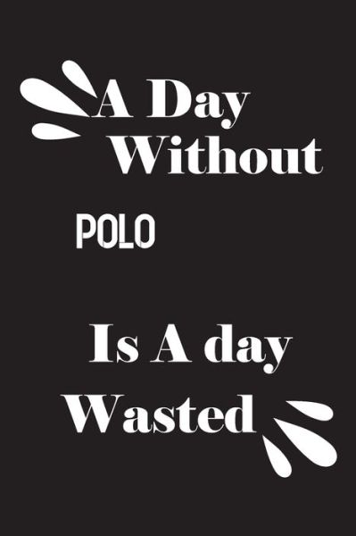 Cover for Notebook Quotes Notebook · A day without polo is a day wasted (Paperback Book) (2020)