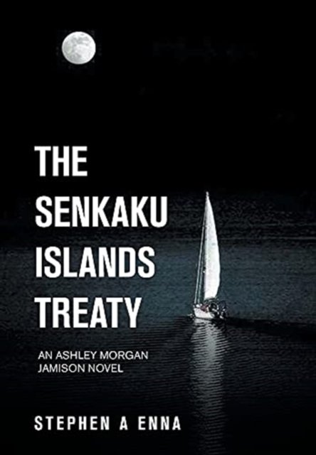 Cover for Stephen a Enna · The Senkaku Islands Treaty: An Ashley Morgan Jamison Novel (Hardcover Book) (2021)
