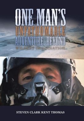 Cover for Steven Clark Kent Thomas · One Man's Unfathomable Adventure, Beyond Wildest Imagination (Book) (2022)