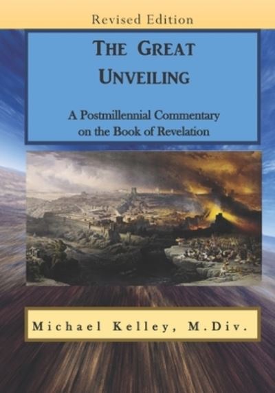 The Great Unveiling - Michael Kelley - Books - Independently Published - 9781674107455 - December 13, 2019
