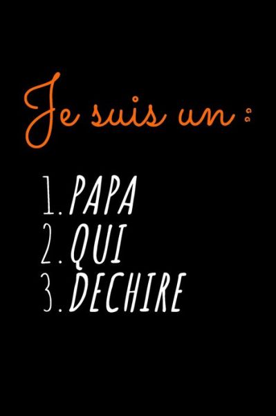 Je suis un PAPA QUI DECHIRE - Notebook Je Suis Un Papa Publishing - Books - Independently Published - 9781676778455 - December 18, 2019