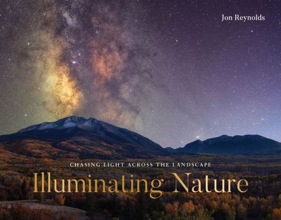 Cover for Jon Reynolds · Illuminating Nature: Chasing Light across the Landscape (Hardcover Book) (2024)