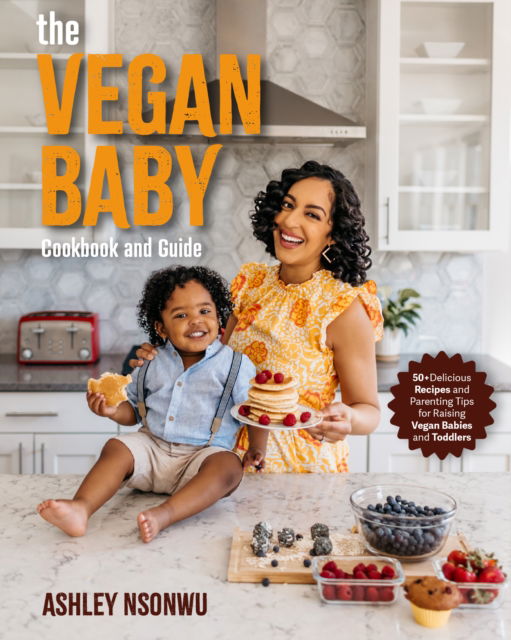 Cover for Ashley Renne Nsonwu · The Vegan Baby Cookbook and Guide: 100+ Delicious Recipes and Parenting Tips for Raising Vegan Babies and Toddlers (Food for Toddlers, Vegan Cookbook for Kids) (Paperback Book) (2024)