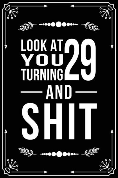 Look at You Turning 29 and Shit - Bfsc Publishing - Books - Independently Published - 9781699001455 - October 10, 2019