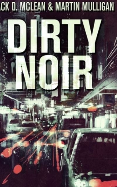 Dirty Noir - Martin Mulligan - Boeken - Blurb - 9781715831455 - 22 december 2021