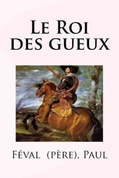 Cover for Feval (Pere) Paul · Le Roi des gueux (Paperback Book) (2018)