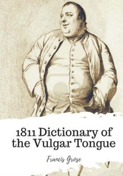 Cover for Francis Grose · 1811 Dictionary of the Vulgar Tongue (Paperback Book) (2018)