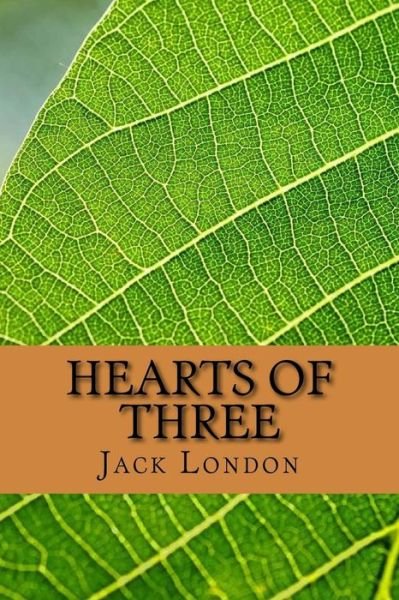 Hearts of Three - Jack London - Bøger - Createspace Independent Publishing Platf - 9781720765455 - 5. juni 2018