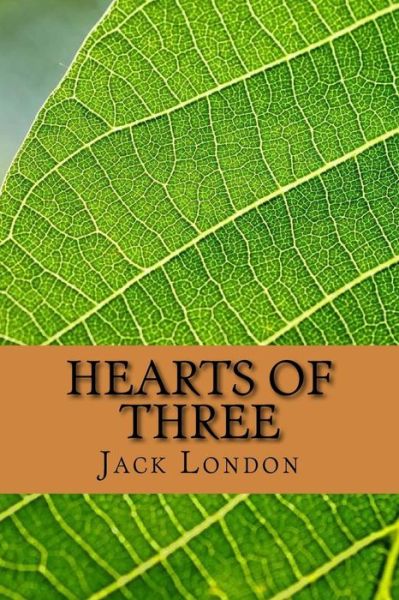 Hearts of Three - Jack London - Books - Createspace Independent Publishing Platf - 9781720765455 - June 5, 2018