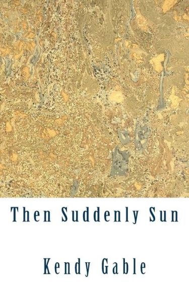 Cover for Kendy Gable · Then Suddenly Sun (Paperback Book) (2018)