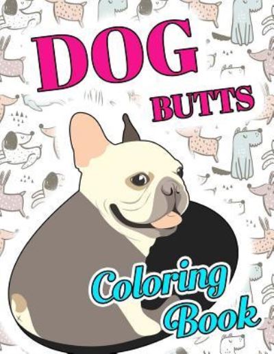 Cover for Animal Coloring Press · Dog Butt Coloring Book (Paperback Book) (2018)