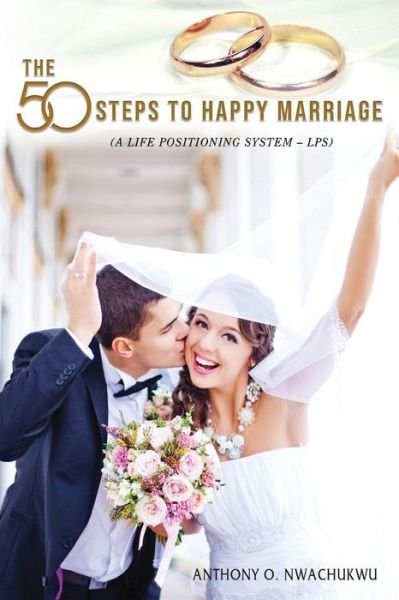 Cover for Anthony O Nwachukwu · The 50 Steps to Happy Marriage (Pocketbok) (2019)
