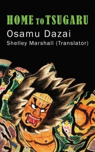 Home to Tsugaru - Osamu Dazai - Books - Shelley Marshall - 9781734964455 - April 25, 2022