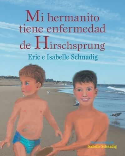 Cover for Eric And Isabelle Schnadig · Mi hermanito tiene enfermedad de Hirschsprung (Paperback Book) (2021)