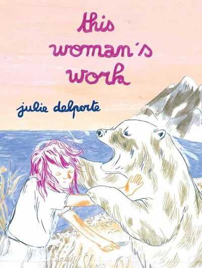 This Woman’s Work - Julie Delporte - Bücher - Drawn and Quarterly - 9781770463455 - 22. Januar 2019