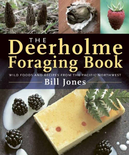 The Deerholme Foraging Book: Wild Foods and Recipes from the Pacific Northwest - Bill Jones - Książki - TouchWood Editions - 9781771510455 - 5 czerwca 2014