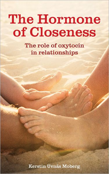 The Hormone of Closeness - The role of Oxytocin in relationships - Uvnas Moberg Kerstin - Other - Pinter & Martin Ltd. - 9781780660455 - April 2, 2013