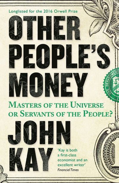 Other People's Money: Masters of the Universe or Servants of the People? - John Kay - Boeken - Profile Books Ltd - 9781781254455 - 21 april 2016