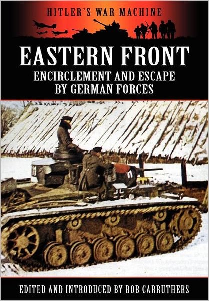 Cover for Bob Carruthers · Eastern Front: Encirclement and Escape by German Forces - Hitler's War Machine (Hardcover bog) (2012)