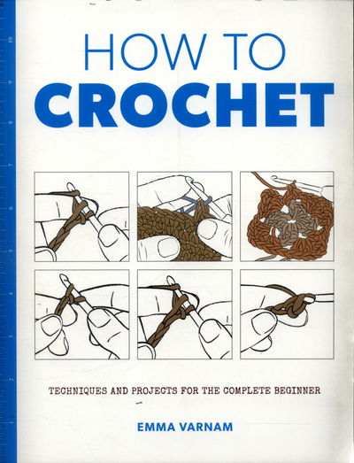 Cover for Varnam, ,Emma · How to Crochet: Techniques and Projects for the (Paperback Book) (2017)